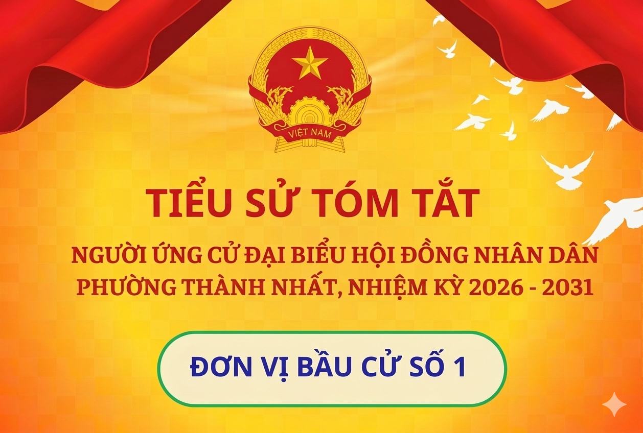 Tiểu sử tóm tắt các ứng cử viên đại biểu HĐND phường Thành Nhất nhiệm kỳ 2026-2031. Đơn vị bầu cử số 1 ( Tổ dân phố 1,2,3)